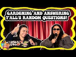 Gardening & Answering Y'all's Random Questions!!!