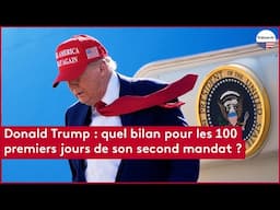 Donald Trump : quel bilan pour les 100 premiers jours de son second mandat ?