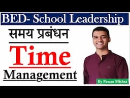 Time Management | School Leadership | B.Ed. Semester 4 | By Pawan Mishra