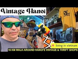 16 KM Walk Around Hanoi's Vintage & Thrift Shops