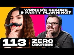 Zero Degrees - Women's Beards And Party Planning!? - Episode 113