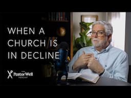 When a Church is in Decline | Pastor Well - Ep. 86