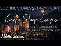 5 HRS Continuous Stories for Sleep  | CASTLE SLEEP ESCAPES ✨ Bedtime Stories for Grown Ups