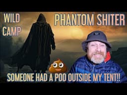 SOMEONE HAD A SH!T OUTSIDE MY TENT!! Wild Camping, The Phantom Sh!ter Strikes Again