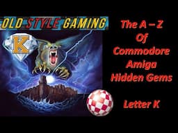 The A - Z Of Commodore Amiga Hidden Gems  - Letter K