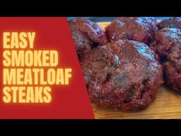 Easy Smoked Meatloaf Steaks