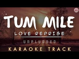 TUM MILE (Love Reprise) - KARAOKE TRACK || Emraan Hashmi | Pritam | Javed Ali | KK | Unplugged