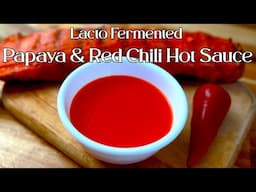Make The Perfect Hot Sauce For Your BBQ | The Basics For Lacto Fermented Papaya Red Chili Hot Sauce