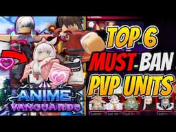 Top 6 *MUST* Ban Units IN Anime Vanguards Update 6 PVP!