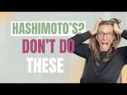 Stop Doing THESE If You Have Hashimoto’s!