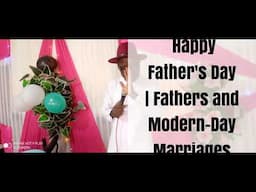 Happy Father's Day | Fathers and Modern-Day Marriages | Podcast | Episode 91