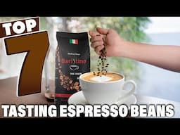 7 Best Espresso Beans for Tasting and Testing: Ultimate Guide