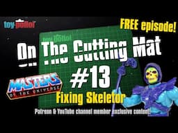 On the cutting mat - Ep.13 FREE episode - Fixing Skeletor - Toy Polloi