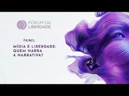 Mídia e Liberdade: Quem Narra a Narrativa? | Fórum da Liberdade 2025