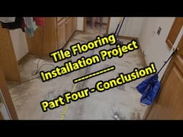 Tile Flooring Installation Project  - Part 4  - The Conclusion!