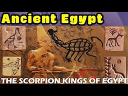 The Real Scorpion Kings of Egypt (3300-3000 BC)