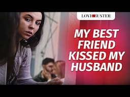 My Best Friend Kissed My Husband | @LoveBusterShow