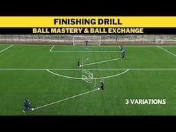 Finishing Drill | Ball Mastery & Ball Exchange | 3 Variations