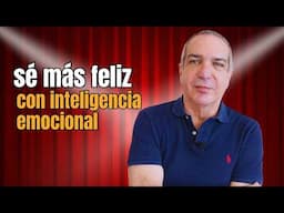 5 consejos de Inteligencia Emocional que uso para ser Más Feliz