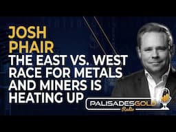 Josh Phair: The East Vs. West Race for Metals and Miners is Heating Up