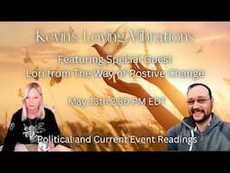 5/13/25 2:30PM EDT Political and Current Event Readings with Lori from The Way of Positive Change