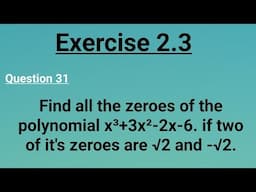 class 10 Find all the zeroes of the polynomial x³+3x²-2x-6 If two of its zeroes are √ 2  and - √2