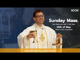 Feast of the Ascension with Fr. Rob Galea 01/06/2025
