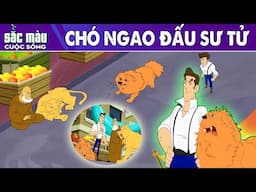CHÓ NGAO ĐẤU SƯ TỬ - PHIM HOẠT HÌNH HAY - TRUYỆN CỔ TÍCH - PHIM HOẠT HÌNH - SẮC MÀU CUỘC SỐNG