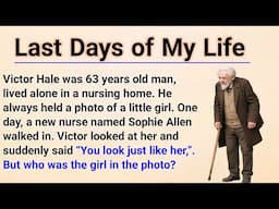 Learn English Through Story Level 3 | Graded Reader Level 3 | English Story | Last Days of My Life
