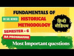fundamentals of historical Metholgy / ऐतिहासिक पद्धति के मूल सिद्धांत most important questions SOL