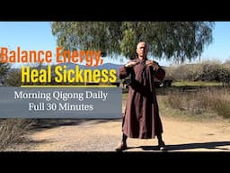 BALANCE ENERGY-HEAL SICKNESS | Morning Qigong Daily Routine ( 30 Min Complete Set )