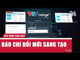 Góc nhìn văn hoá: Báo chí đổi mới sáng tạo | VTV24
