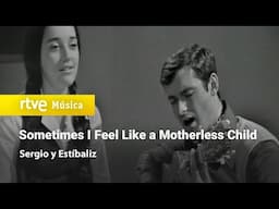 Sergio y Estíbaliz - "Sometimes I Feel Like a Motherless Child" (1975) HD