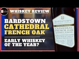 Bardstown Bourbon Co. Cathedral French Oak Finish | Early Whiskey of the Year Contender?