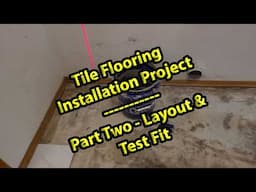 Tile Flooring Installation Project -  Part Two