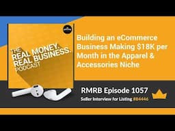 RMRB 1057 - Building an eCommerce Business Making $18K per Month in the Apparel & Accessories Niche