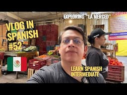 Spanish Vlog : learn Spanish intermediate - Mexico City “La Merced” market with a gringo