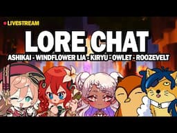 LORE CHAT Featuring WindflowerLia, Kiryu, Owlet, and Roozevelt!