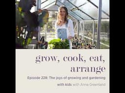 The joys of growing and gardening with kids with Anna Greenland - Episode 228