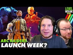 Is ARC Raiders Launching THIS WEEK? - Level With Me Ep. 90
