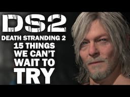15 Things I CAN'T WAIT To Try Out In Death Stranding 2