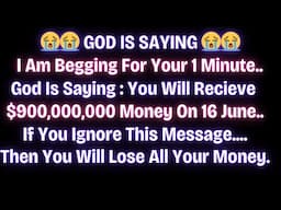 😭😭 GOD US SAYING I AM BEGGING FOR YOUR 1 MINUTE...YOU WILL RECEIVE $900,000,000 MONEY...