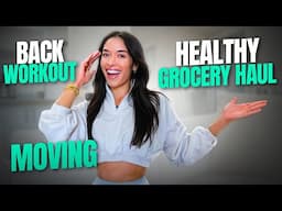 HEALTHY GROCERY HAUL | BACK WORKOUT | I'M MOVING!