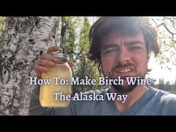 How To Make Birch Wine | Tapping Birch Trees In Alaska