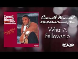 Carnell Murrell & The NeWork Community Choir - What A Fellowship