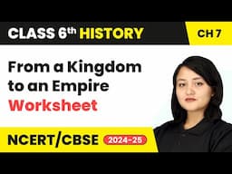 From a Kingdom to an Empire - Worksheet | Class 6 Social Science Chapter 7 | CBSE 2024-25