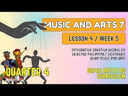 QUARTER 4 - WEEK 5 - LESSON 4 - MUSIC AND ARTS 7 / DEPED MATATAG CURRICULUM