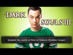 I INVADED REAL SHELDON COOPER IN DARK SOULS 3