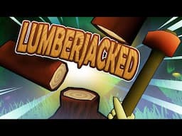 CUTTING AS MANY TREES DOWN AS WE CAN! - LUMBERJACKED