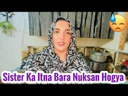 Murree Wali Sister Ka Itna Bara Nuksan Hogya 🥺 Ye Khushi Unke Naseb Me Nhi Thi jo Allah Ko Manzor